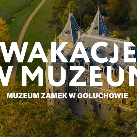 Wakacje w Muzeum Zamku w Gołuchowie