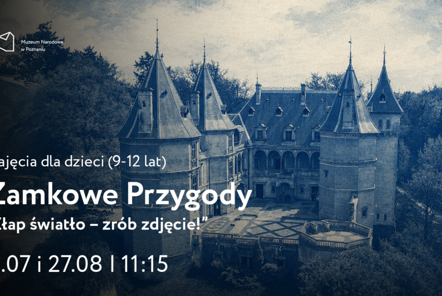 Afisz z napisem: Zajęcia dla dzieci 9-12 lat. Zamkowe przygody. Złap światło - zrób zdjęcie. 9 i 27 lipca godzina 11.15.