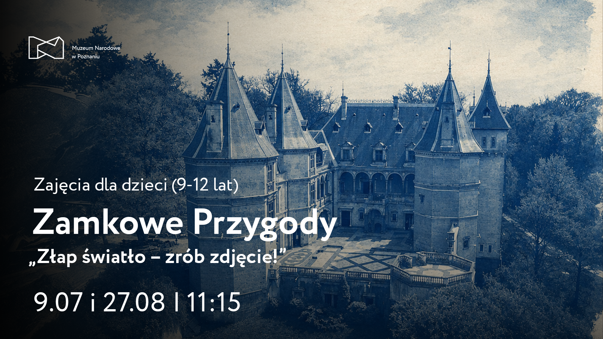 Afisz z napisem: Zajęcia dla dzieci 9-12 lat. Zamkowe przygody. Złap światło - zrób zdjęcie. 9 i 27 lipca godzina 11.15.