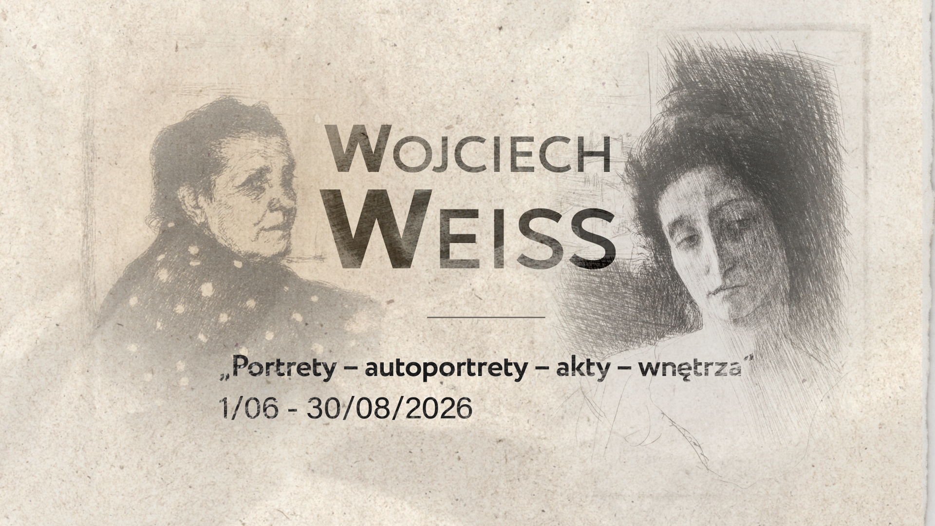 Afisz z napisem: Wojciech Weiss. Portrety - autoportrety - akty - wnętrza. 1 czerwca do 30 sierpnia 2026. W tle portrety dwóch kobiet.