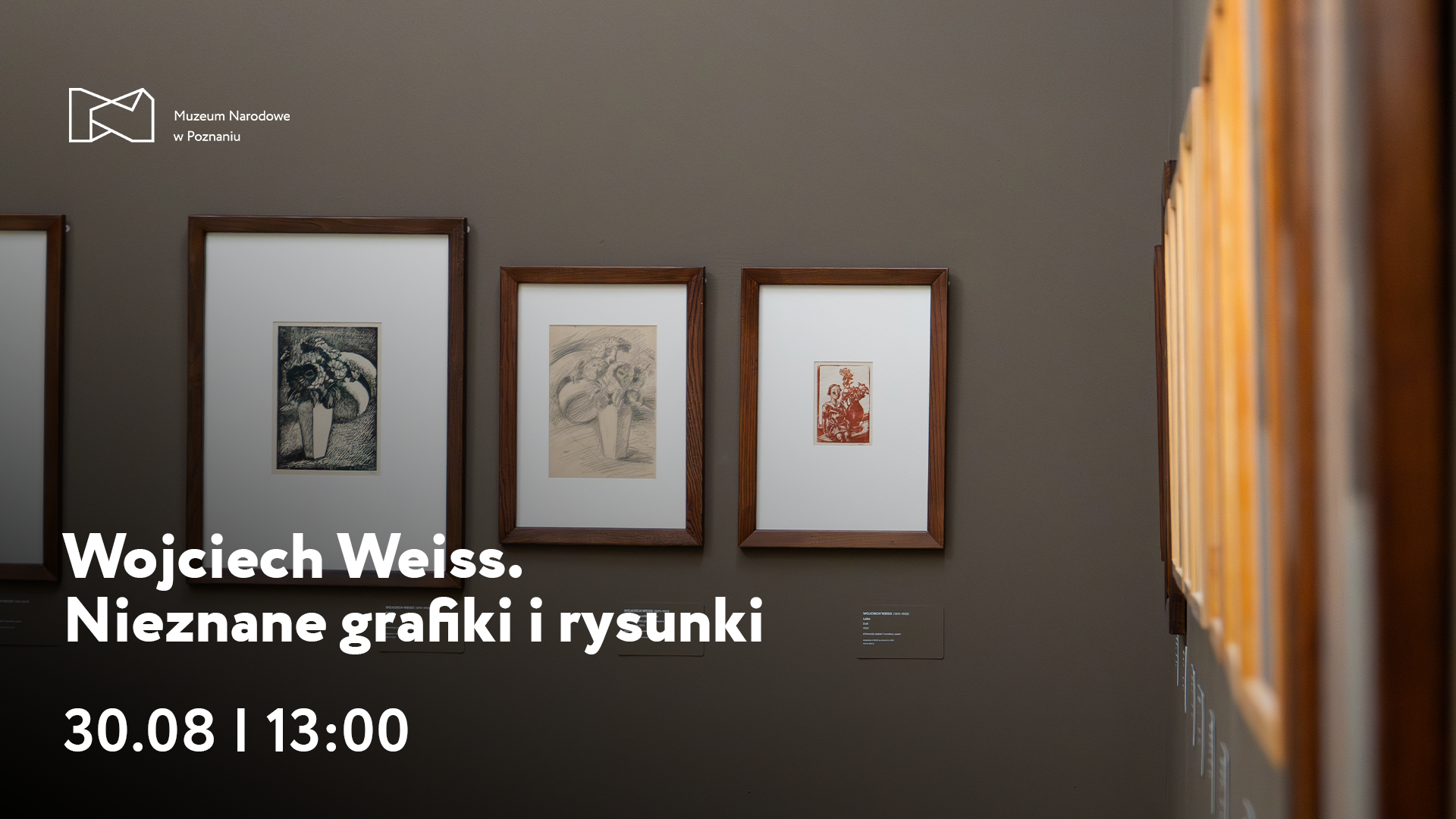Afisz z napisem: Wojciech Weiss. Nieznane grafiki i rysunki. 30 sierpnia godzina 13.00. W tle zdjęcie ściany z 3 grafikami oprawionymi w ramki.